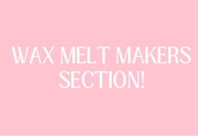 WAX MELT MAKERS SECTION - PRINTS, LABELS, CLP ETC.