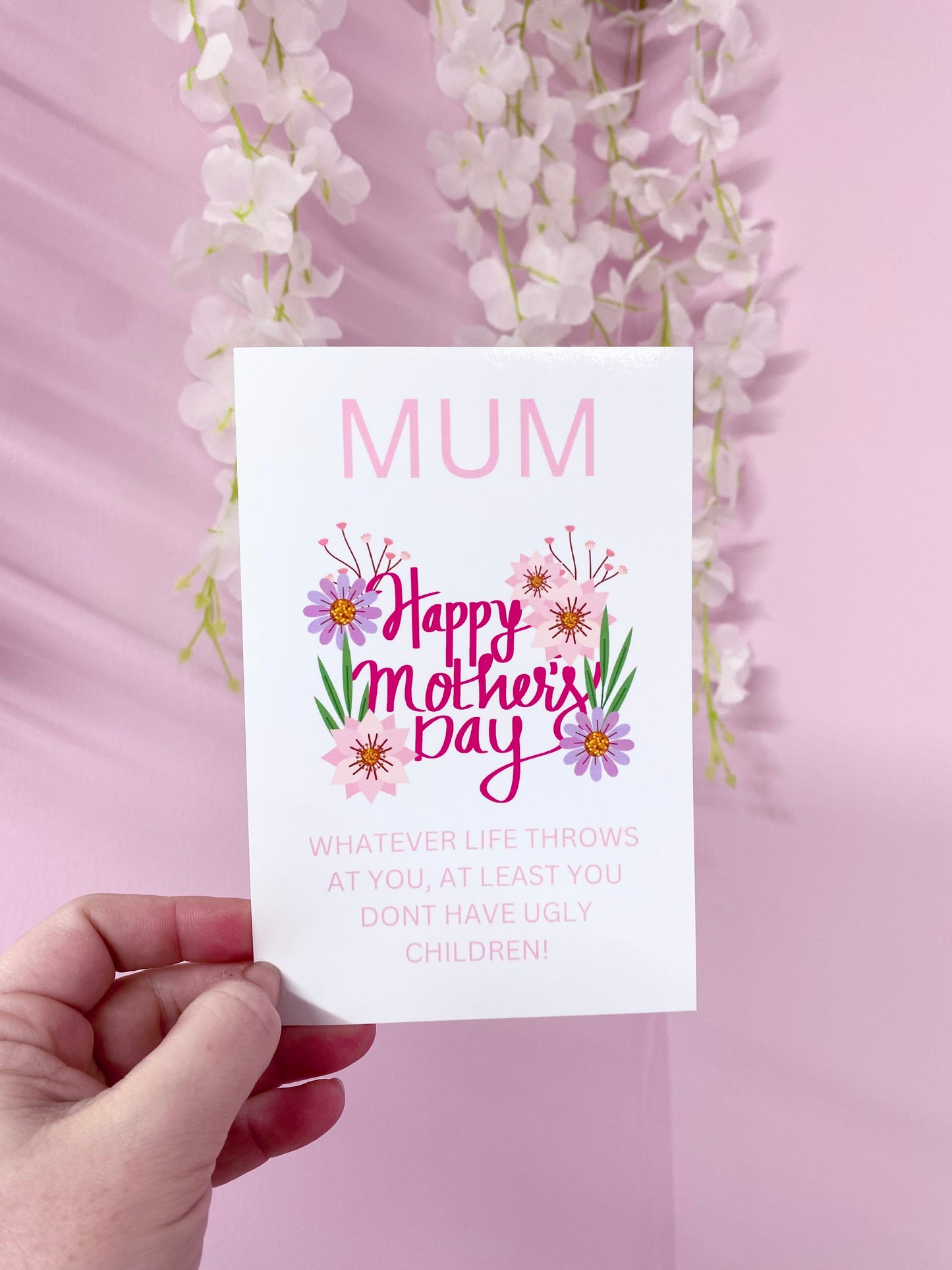 MOTHERS DAY - MINI PRINT - AT LEAST YOU DONT HAVE UGLY CHILDREN!